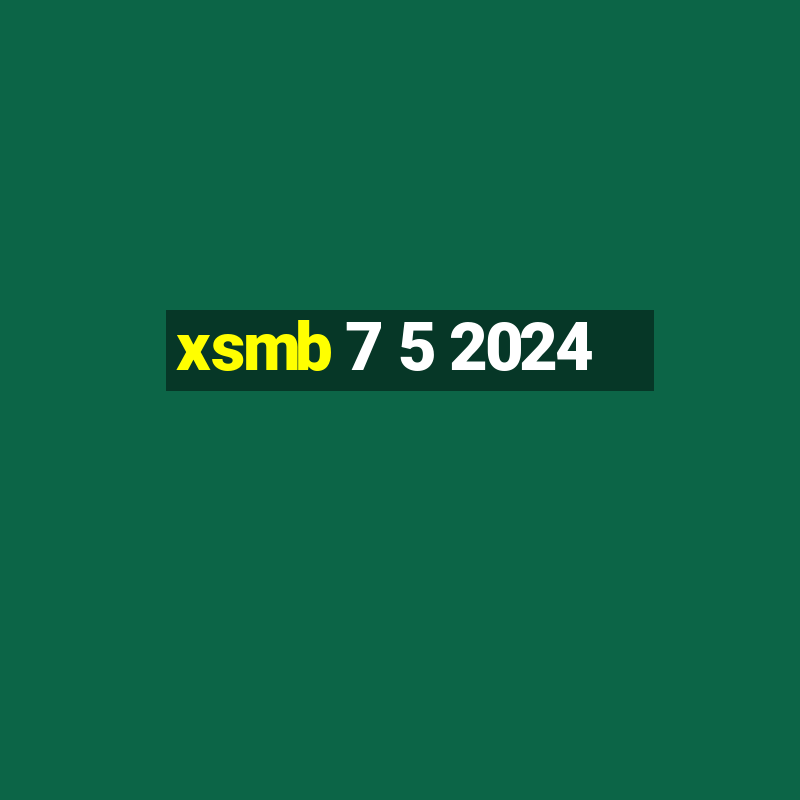 xsmb 7 5 2024