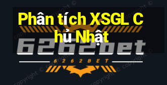 Phân tích XSGL Chủ Nhật