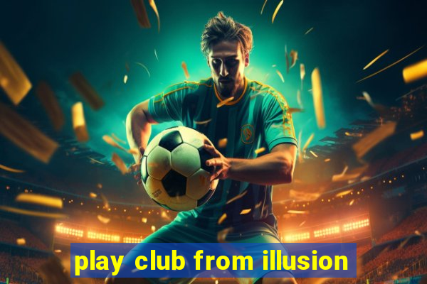 play club from illusion