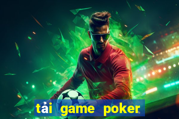 tải game poker đổi thưởng