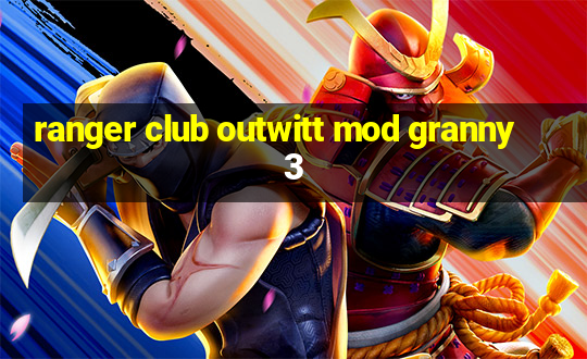 ranger club outwitt mod granny 3