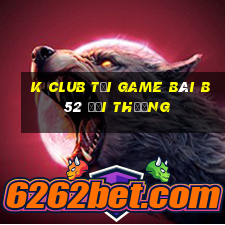 K Club Tại Game Bài B52 Đổi Thưởng