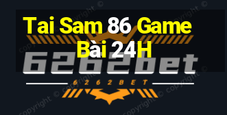 Tai Sam 86 Game Bài 24H