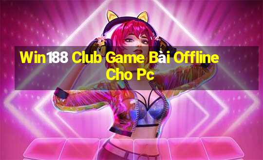 Win188 Club Game Bài Offline Cho Pc