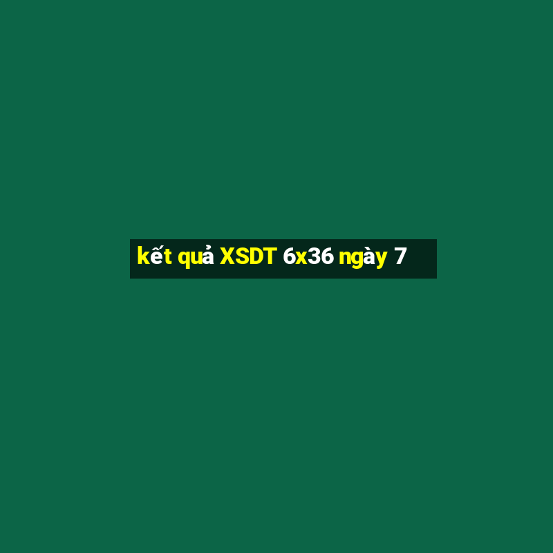 kết quả XSDT 6x36 ngày 7