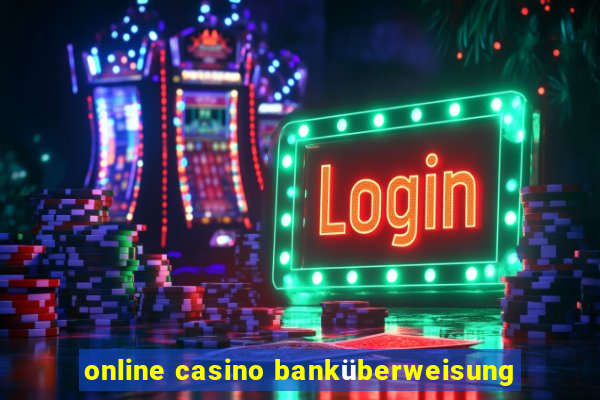 online casino banküberweisung