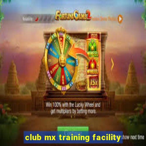 club mx training facility