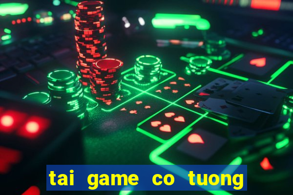 tai game co tuong ve may