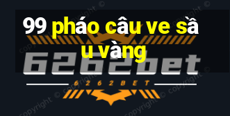 99 pháo câu ve sầu vàng