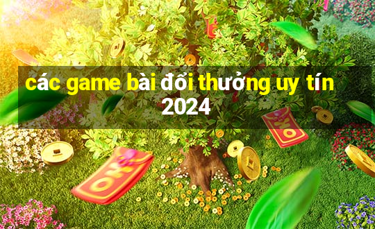 các game bài đổi thưởng uy tín 2024