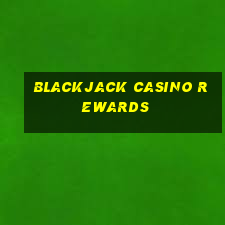 blackjack casino rewards