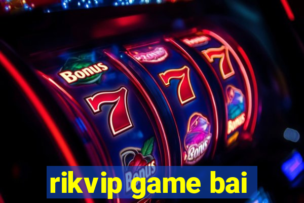 rikvip game bai