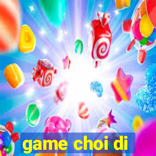 game choi di