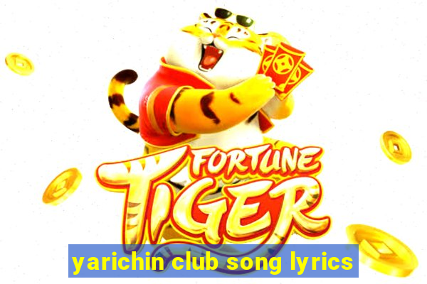 yarichin club song lyrics