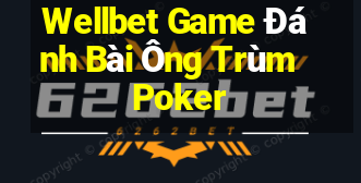 Wellbet Game Đánh Bài Ông Trùm Poker