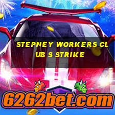 stepney workers club s strike