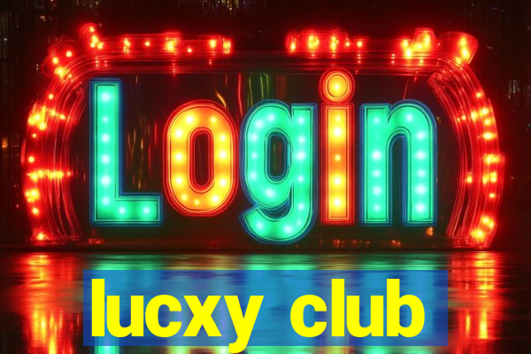 lucxy club