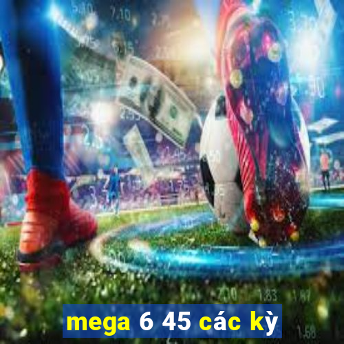 mega 6 45 các kỳ