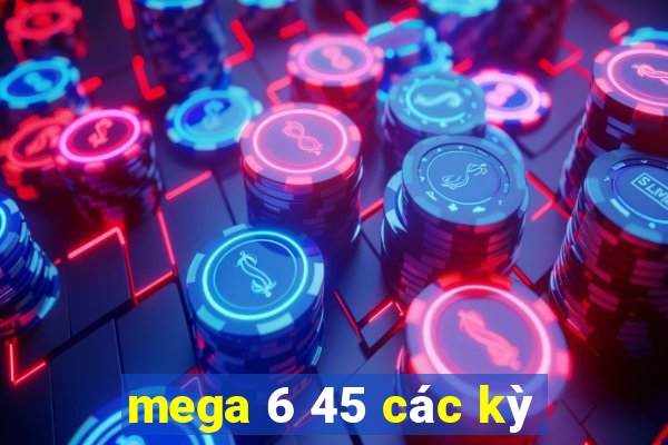 mega 6 45 các kỳ