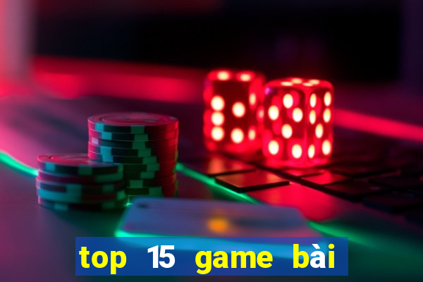 top 15 game bài đổi thưởng bkat