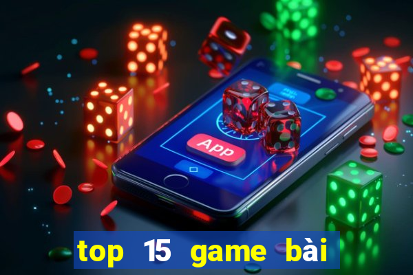 top 15 game bài đổi thưởng bkat