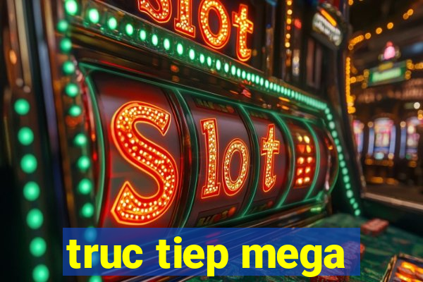 truc tiep mega