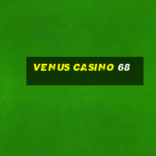 venus casino 68