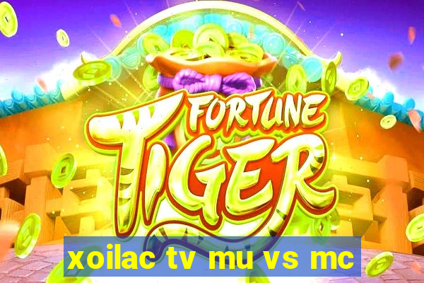 xoilac tv mu vs mc