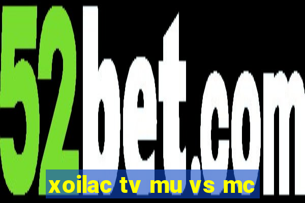 xoilac tv mu vs mc