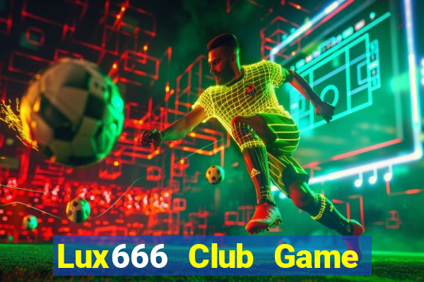 Lux666 Club Game Bài Trực Tuyến