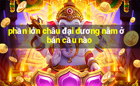 phần lớn châu đại dương nằm ở bán cầu nào