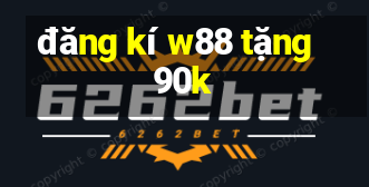 đăng kí w88 tặng 90k