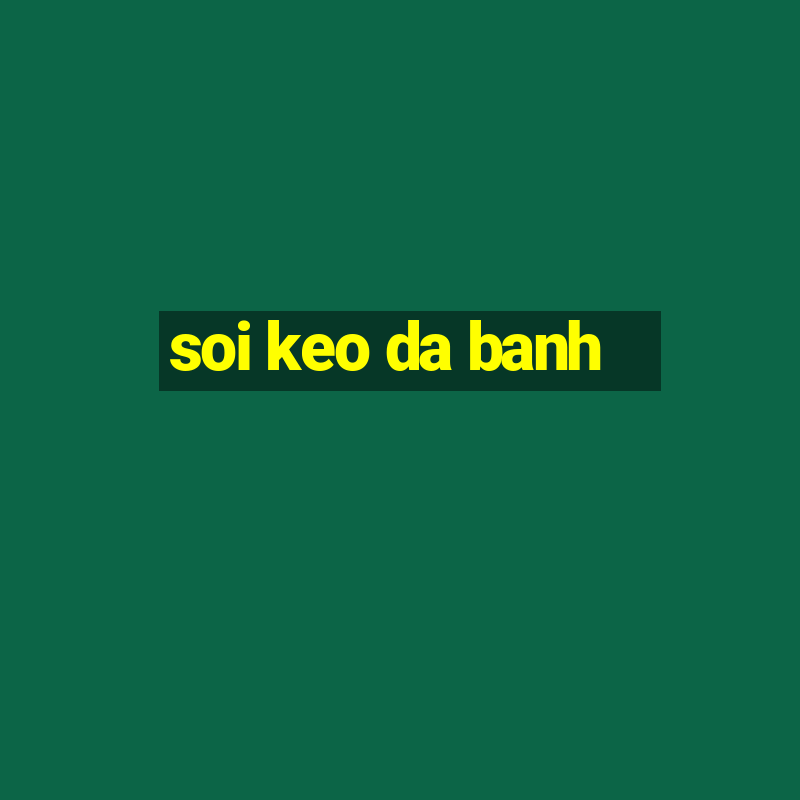 soi keo da banh