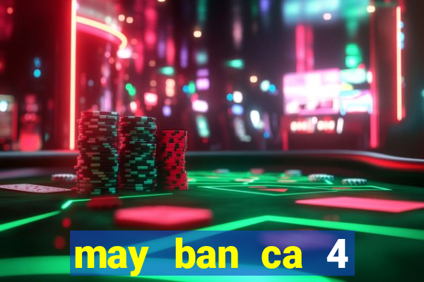 may ban ca 4 nguoi choi