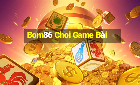 Bom86 Choi Game Bài