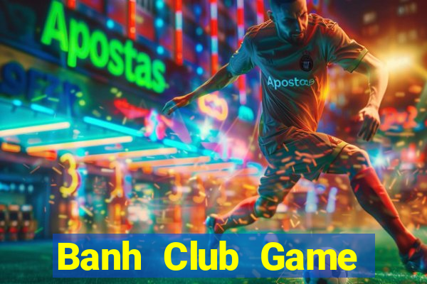 Banh Club Game Bài 96