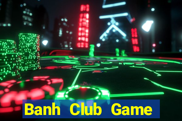 Banh Club Game Bài 96