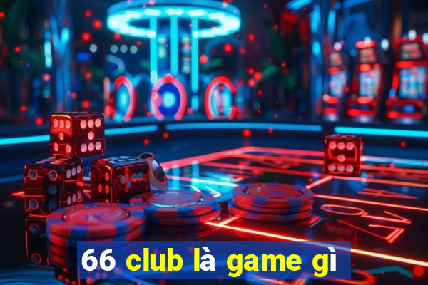 66 club là game gì