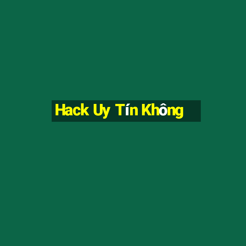 Hack Uy Tín Không