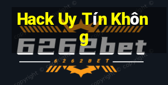 Hack Uy Tín Không