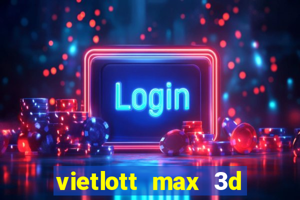 vietlott max 3d hôm nay