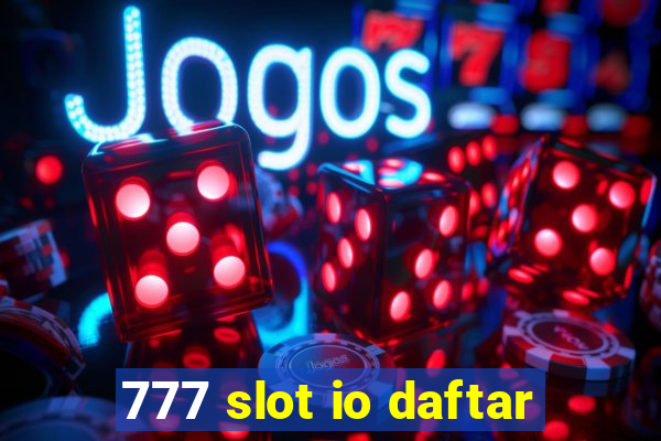 777 slot io daftar