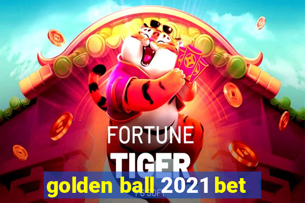 golden ball 2021 bet