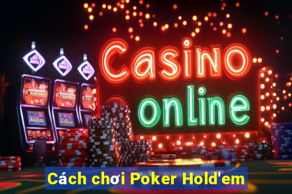 Cách chơi Poker Hold'em