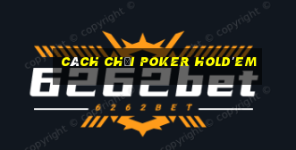 Cách chơi Poker Hold'em