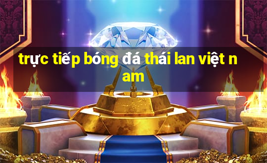 trực tiếp bóng đá thái lan việt nam