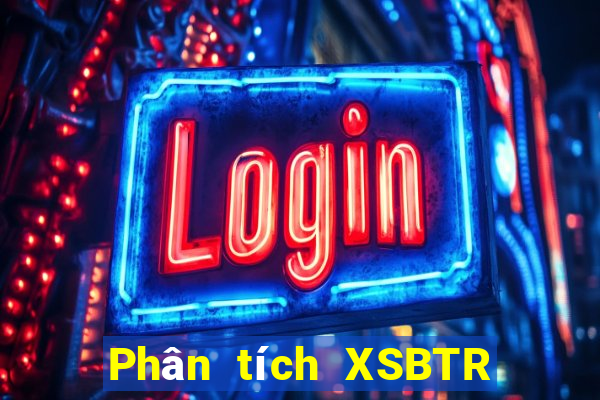 Phân tích XSBTR thứ bảy