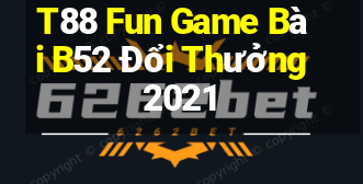 T88 Fun Game Bài B52 Đổi Thưởng 2021