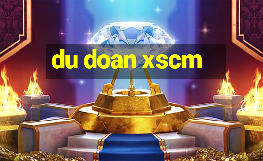 du doan xscm