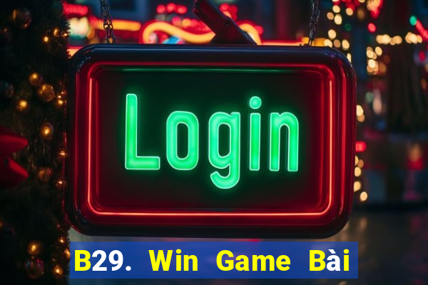 B29. Win Game Bài Đổi Thưởng